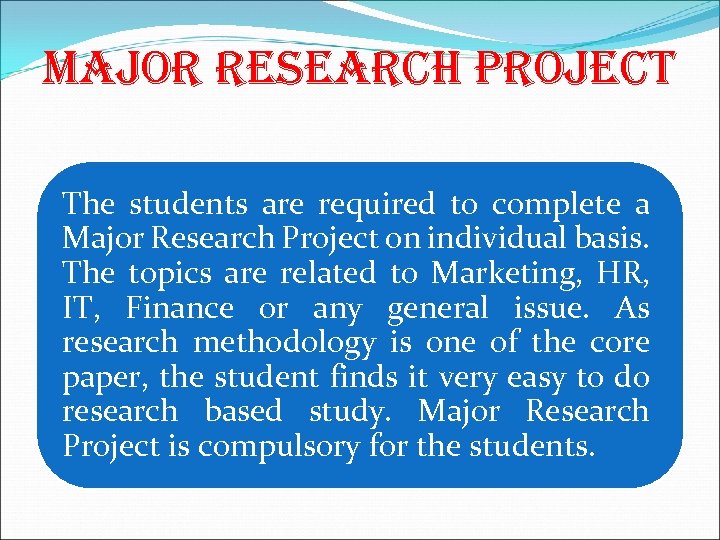 MAJOR RESEARCH PROJECT The students are required to complete a Major Research Project on