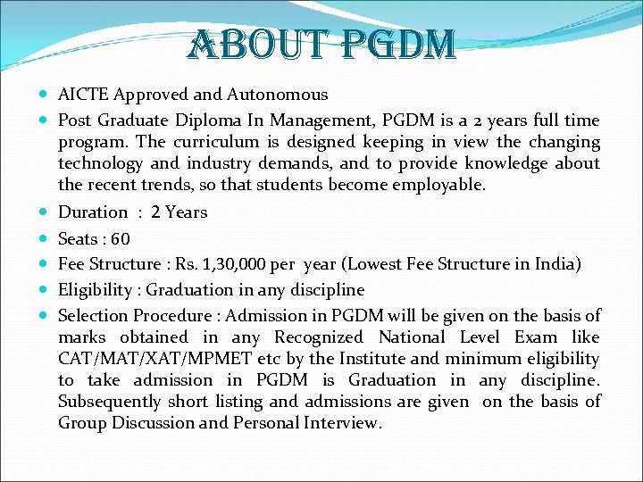 ABOUT PGDM AICTE Approved and Autonomous Post Graduate Diploma In Management, PGDM is a