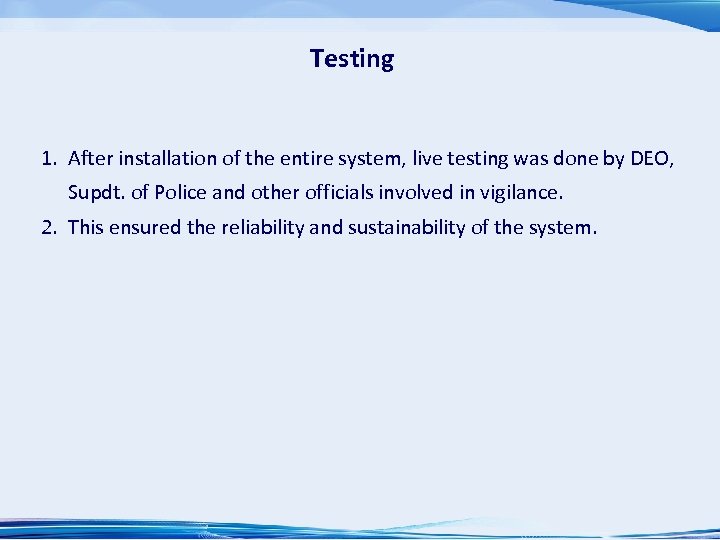 Testing 1. After installation of the entire system, live testing was done by DEO,