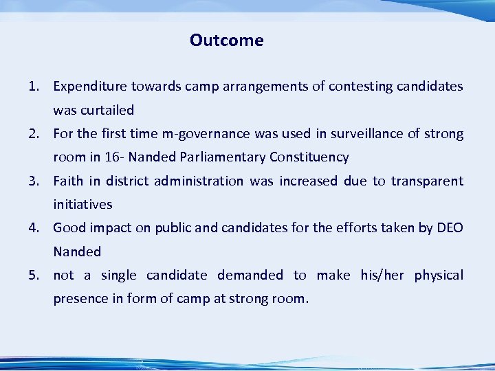 Outcome 1. Expenditure towards camp arrangements of contesting candidates was curtailed 2. For the