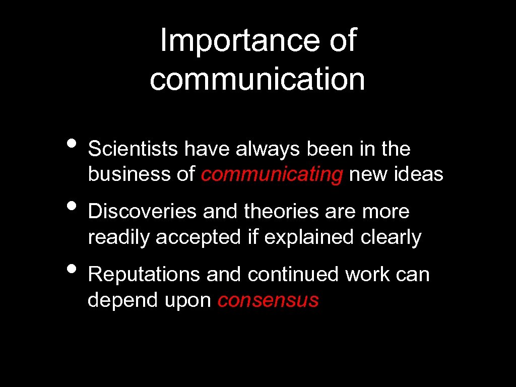 Importance of communication • Scientists have always been in the business of communicating new