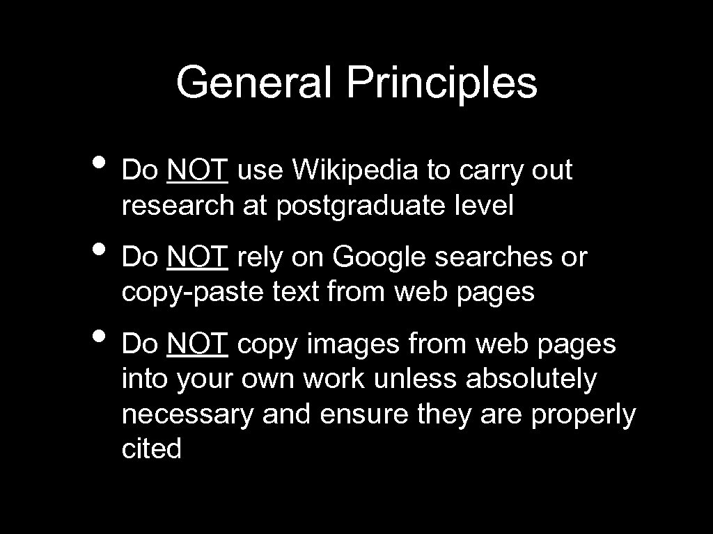 General Principles • Do NOT use Wikipedia to carry out research at postgraduate level