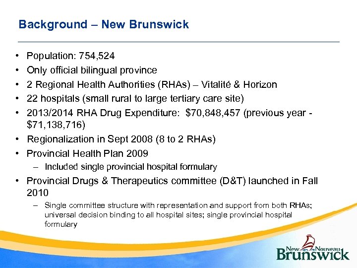 Background – New Brunswick • • • Population: 754, 524 Only official bilingual province