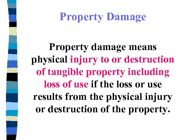 Property Damage Property damage means physical injury to or destruction of tangible property including