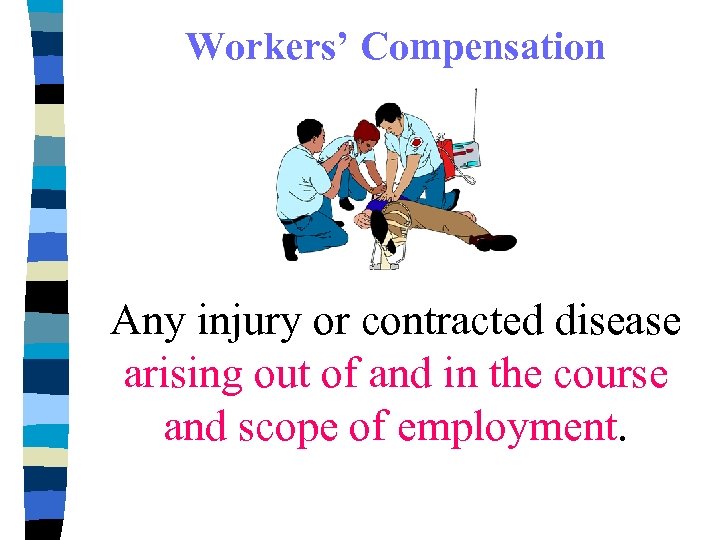 Workers’ Compensation Any injury or contracted disease arising out of and in the course