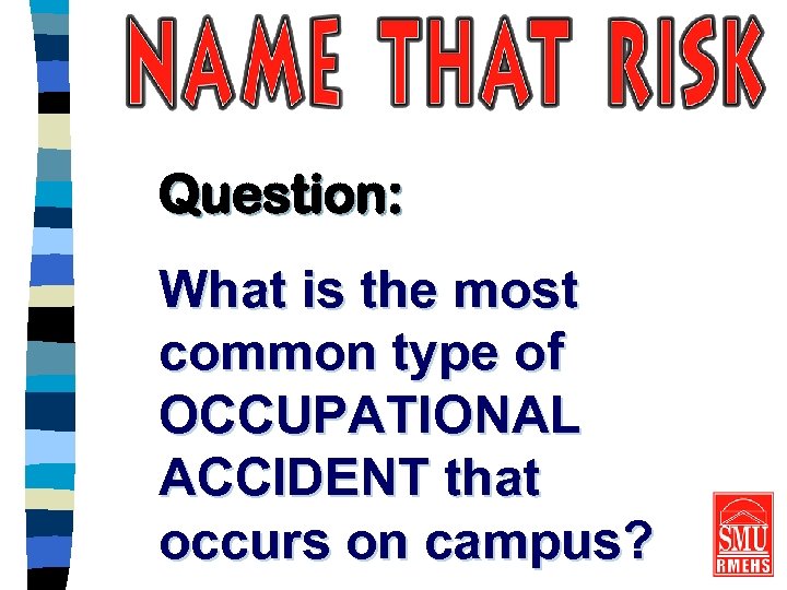 Question: What is the most common type of OCCUPATIONAL ACCIDENT that occurs on campus?