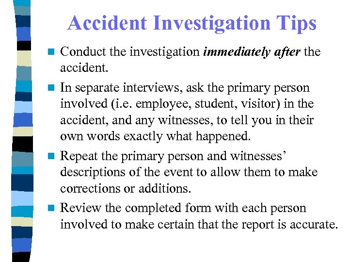 Accident Investigation Tips Conduct the investigation immediately after the accident. n In separate interviews,