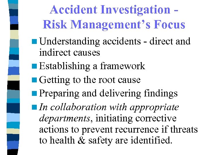 Accident Investigation Risk Management’s Focus n Understanding accidents - direct and indirect causes n