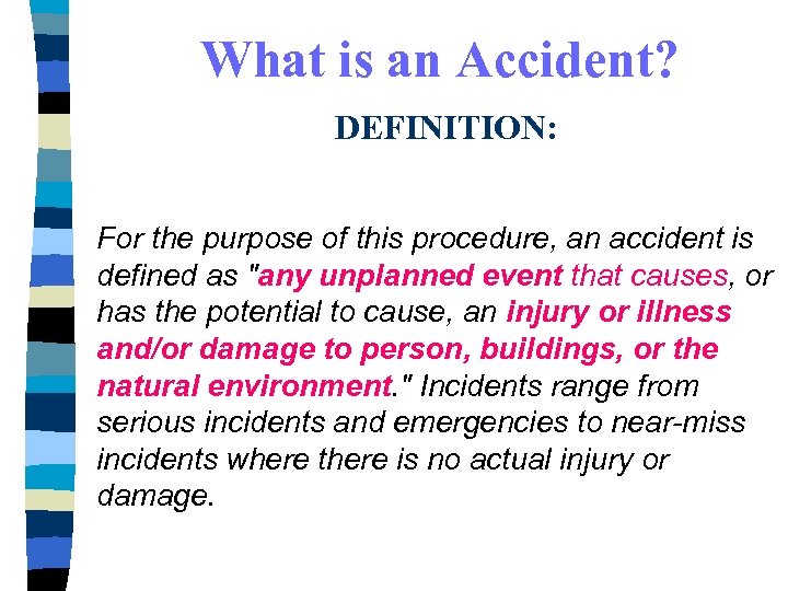 What is an Accident? DEFINITION: For the purpose of this procedure, an accident is