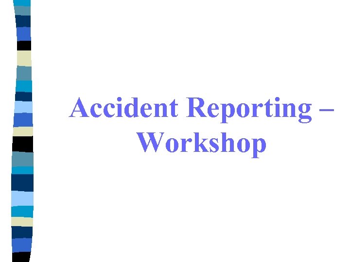 Accident Reporting – Workshop 