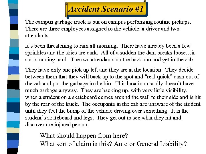 Accident Scenario #1 The campus garbage truck is out on campus performing routine pickups.