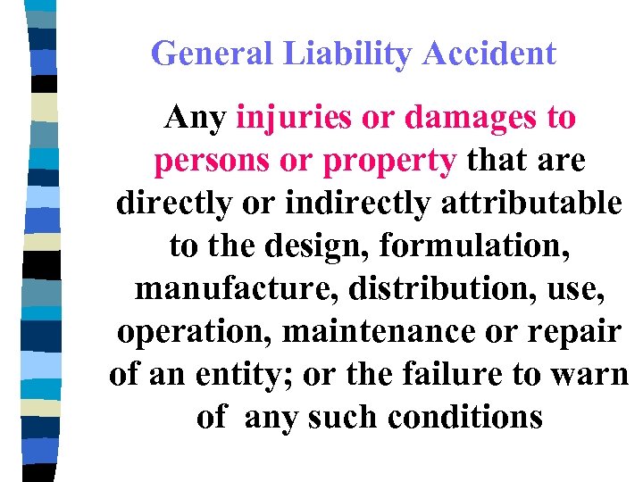  General Liability Accident Any injuries or damages to persons or property that are