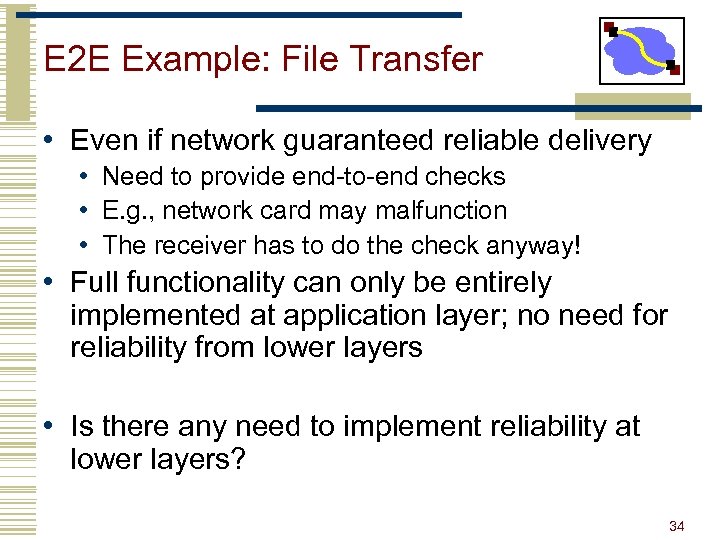 E 2 E Example: File Transfer • Even if network guaranteed reliable delivery •