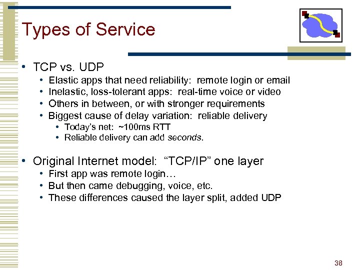 Types of Service • TCP vs. UDP • • Elastic apps that need reliability: