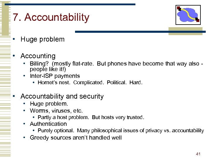 7. Accountability • Huge problem • Accounting • Billing? (mostly flat-rate. But phones have