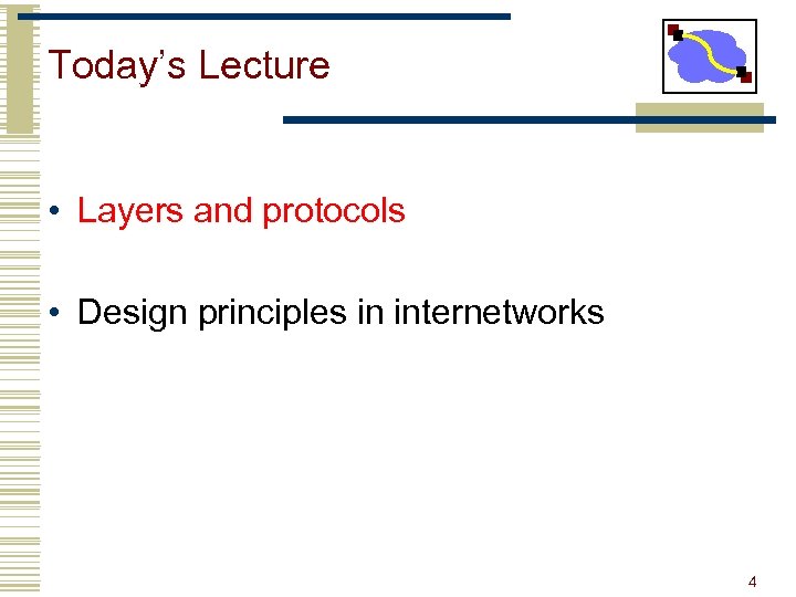 Today’s Lecture • Layers and protocols • Design principles in internetworks 4 