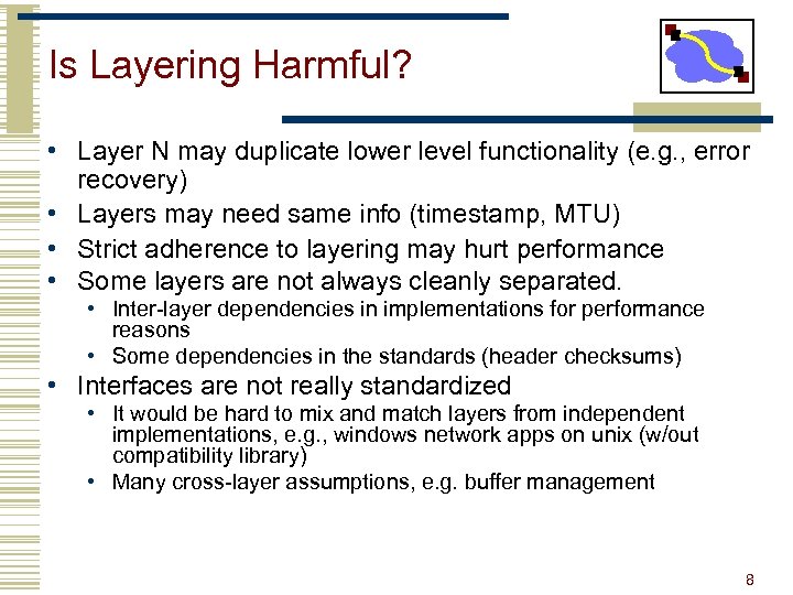 Is Layering Harmful? • Layer N may duplicate lower level functionality (e. g. ,