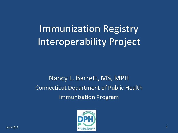 Immunization Registry Interoperability Project Nancy L. Barrett, MS, MPH Connecticut Department of Public Health
