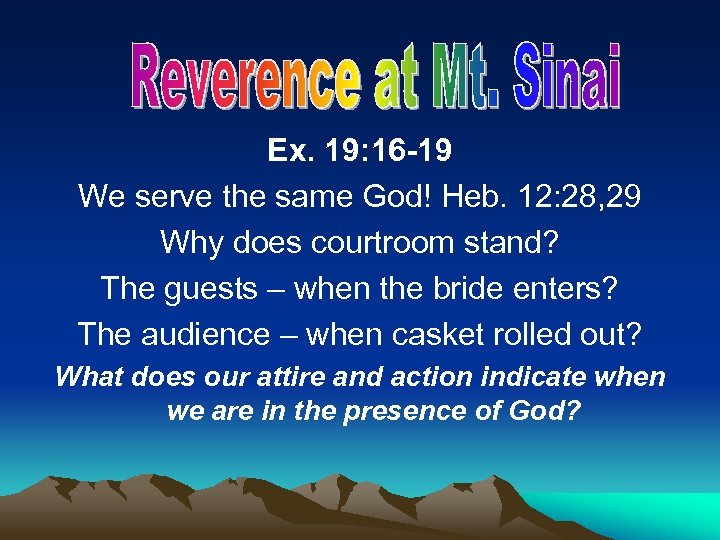 Ex. 19: 16 -19 We serve the same God! Heb. 12: 28, 29 Why