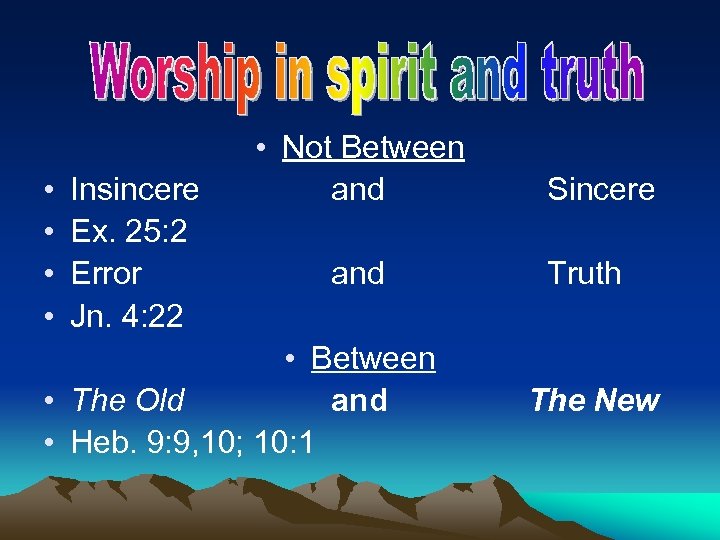 • • Insincere Ex. 25: 2 Error Jn. 4: 22 • Not Between