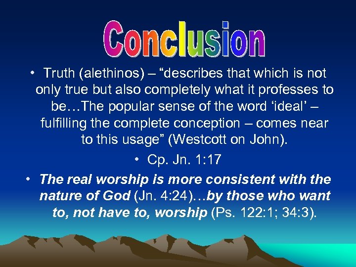  • Truth (alethinos) – “describes that which is not only true but also