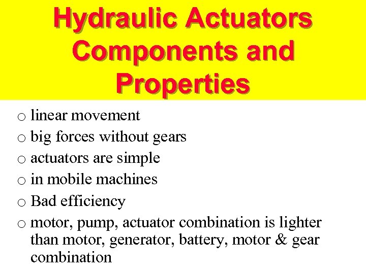 Hydraulic Actuators Components and Properties o linear movement o big forces without gears o