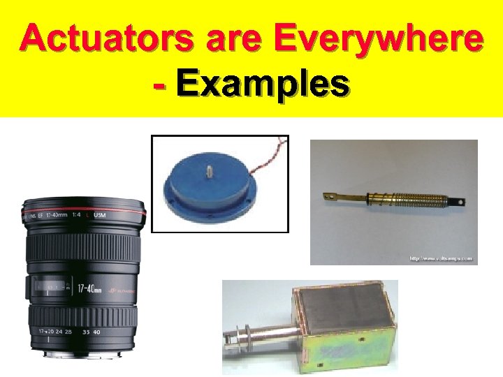 Actuators are Everywhere - Examples 