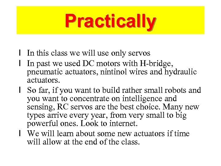 Practically l In this class we will use only servos l In past we