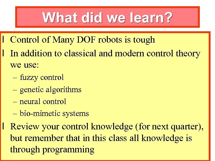 What did we learn? l Control of Many DOF robots is tough l In