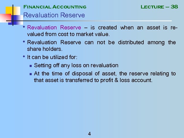 Financial Accounting Lecture – 38 Revaluation Reserve • Revaluation • • Reserve – is