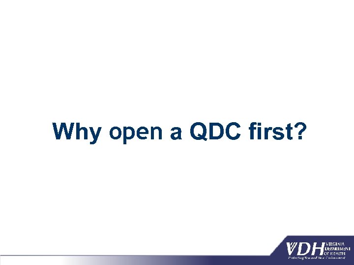 Why open a QDC first? 