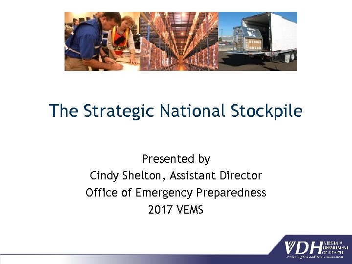 The Strategic National Stockpile Presented by Cindy Shelton, Assistant Director Office of Emergency Preparedness