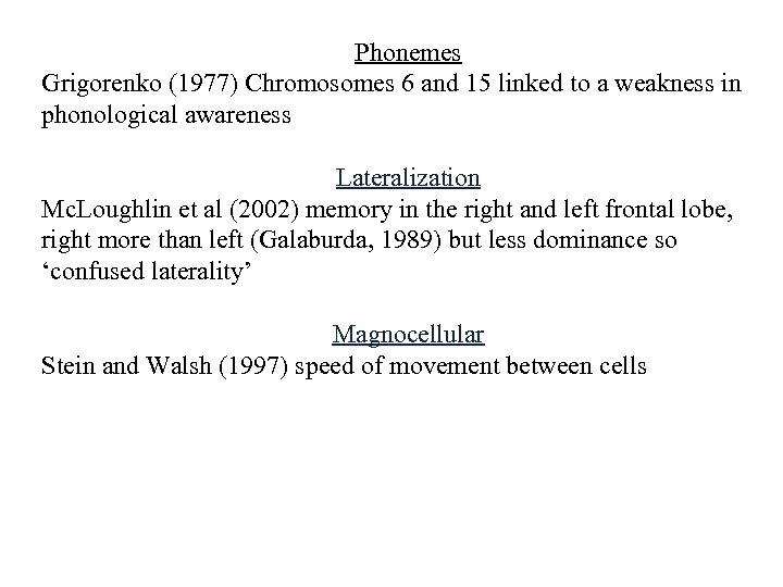 Phonemes Grigorenko (1977) Chromosomes 6 and 15 linked to a weakness in phonological awareness