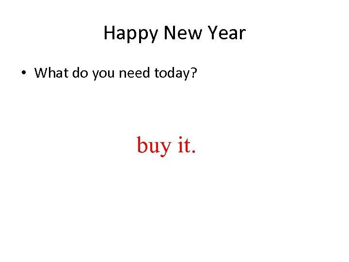 Happy New Year • What do you need today? buy it. 