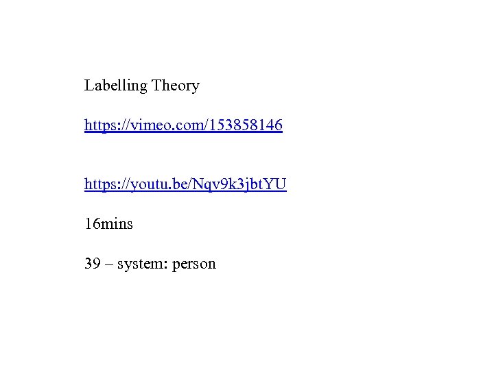 Labelling Theory https: //vimeo. com/153858146 https: //youtu. be/Nqv 9 k 3 jbt. YU 16