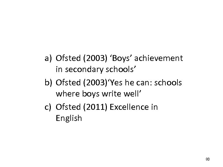 a) Ofsted (2003) ‘Boys’ achievement in secondary schools’ b) Ofsted (2003)‘Yes he can: schools