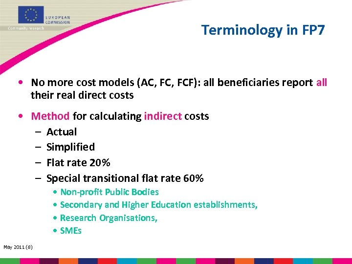 Terminology in FP 7 • No more cost models (AC, FCF): all beneficiaries report