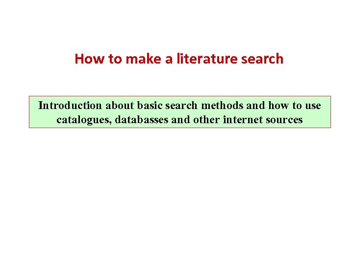 How to make a literature search Introduction about basic search methods and how to