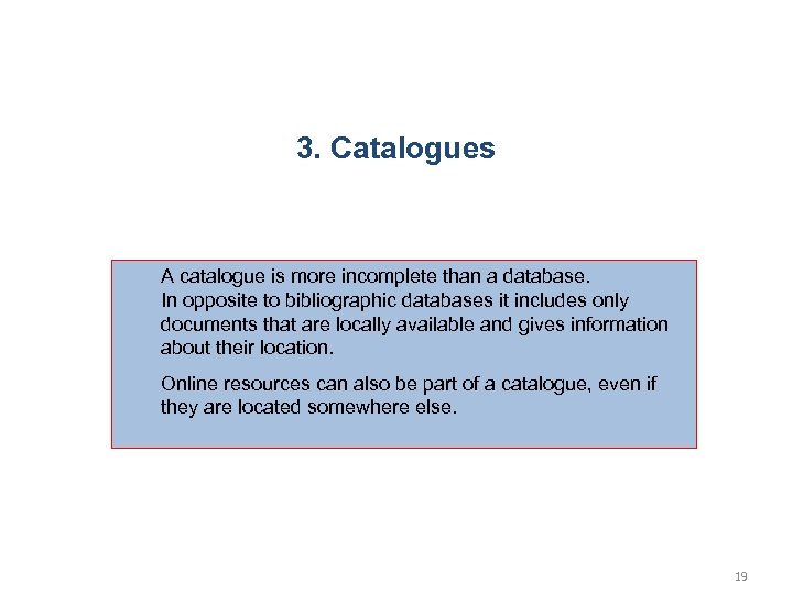 3. Catalogues A catalogue is more incomplete than a database. In opposite to bibliographic