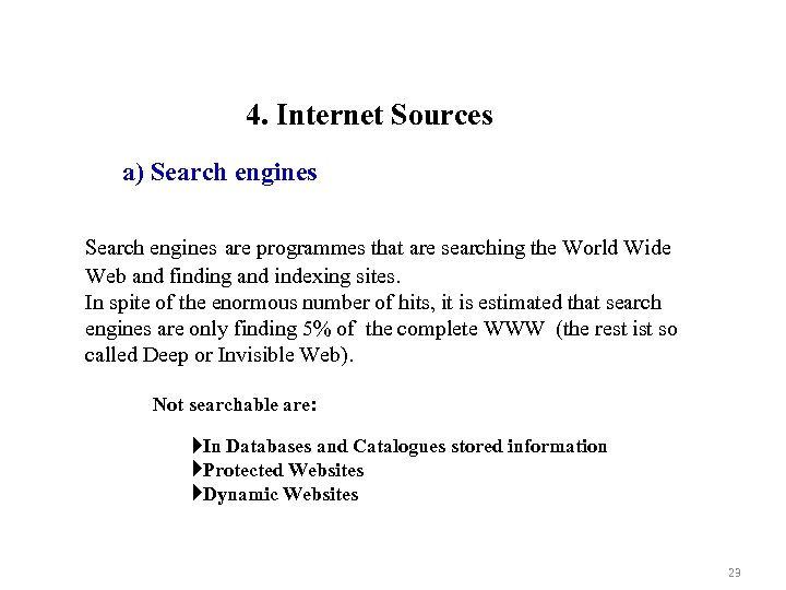 4. Internet Sources a) Search engines are programmes that are searching the World Wide