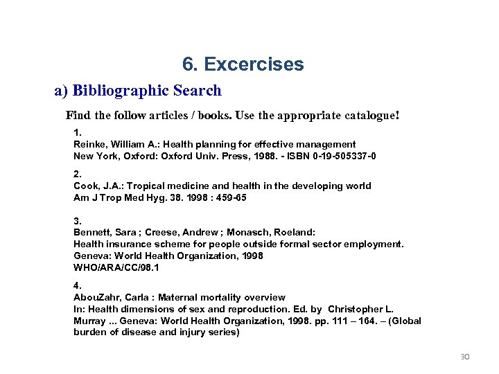 6. Excercises a) Bibliographic Search Find the follow articles / books. Use the appropriate
