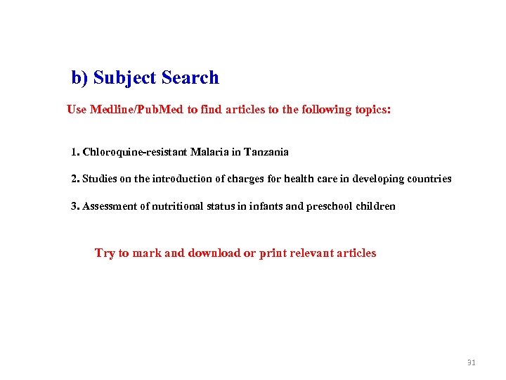 b) Subject Search Use Medline/Pub. Med to find articles to the following topics: 1.