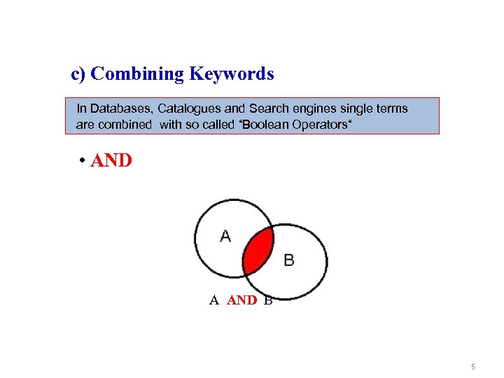 c) Combining Keywords In Databases, Catalogues and Search engines single terms are combined with