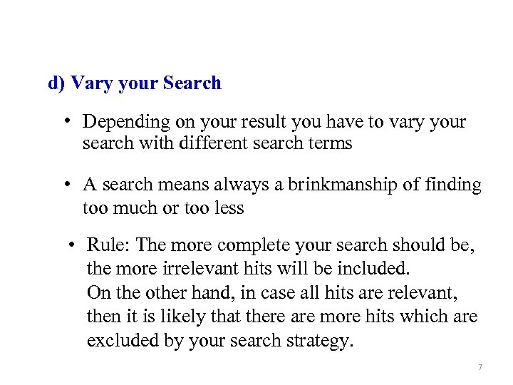 d) Vary your Search • Depending on your result you have to vary your