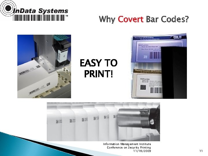 Why Covert Bar Codes? EASY TO PRINT! Information Management Institute Conference on Security Printing