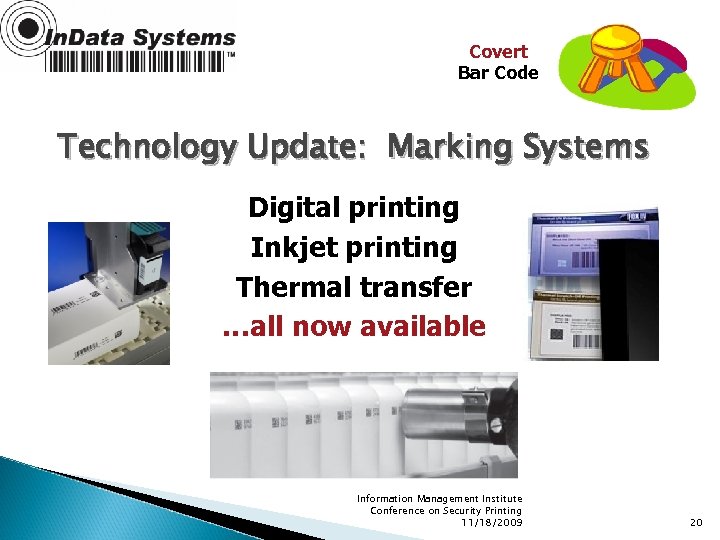Covert Bar Code Technology Update: Marking Systems Digital printing Inkjet printing Thermal transfer …all