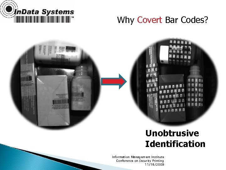 Why Covert Bar Codes? Unobtrusive Identification Information Management Institute Conference on Security Printing 11/18/2009