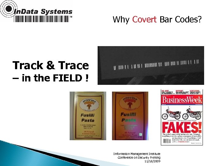 Why Covert Bar Codes? Track & Trace – in the FIELD ! Information Management