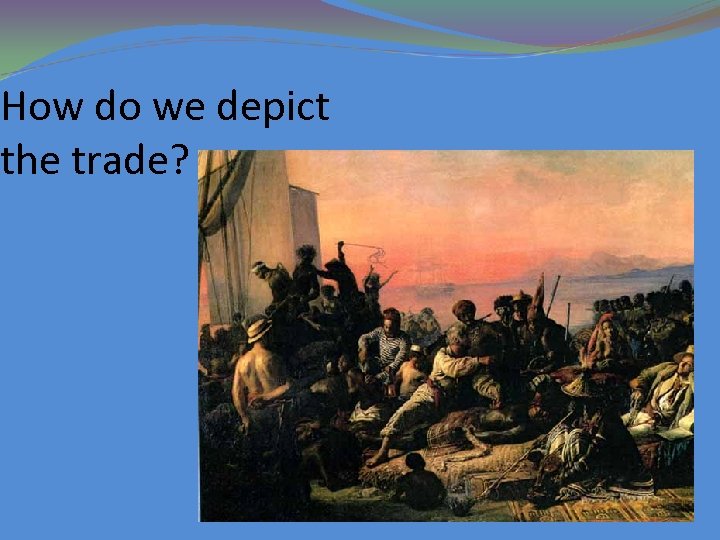 How do we depict the trade? 