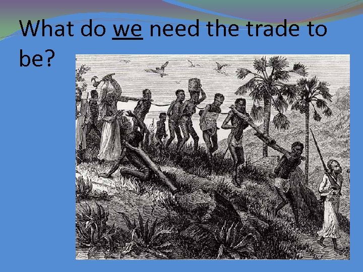 What do we need the trade to be? 